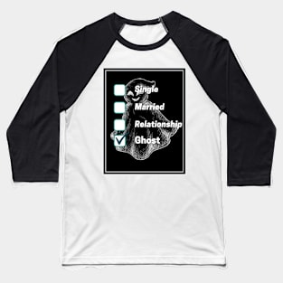 Singe? Married? Relationship? GHOST Baseball T-Shirt